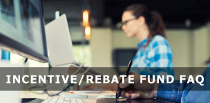 Incentive/Rebate Fund FAQ